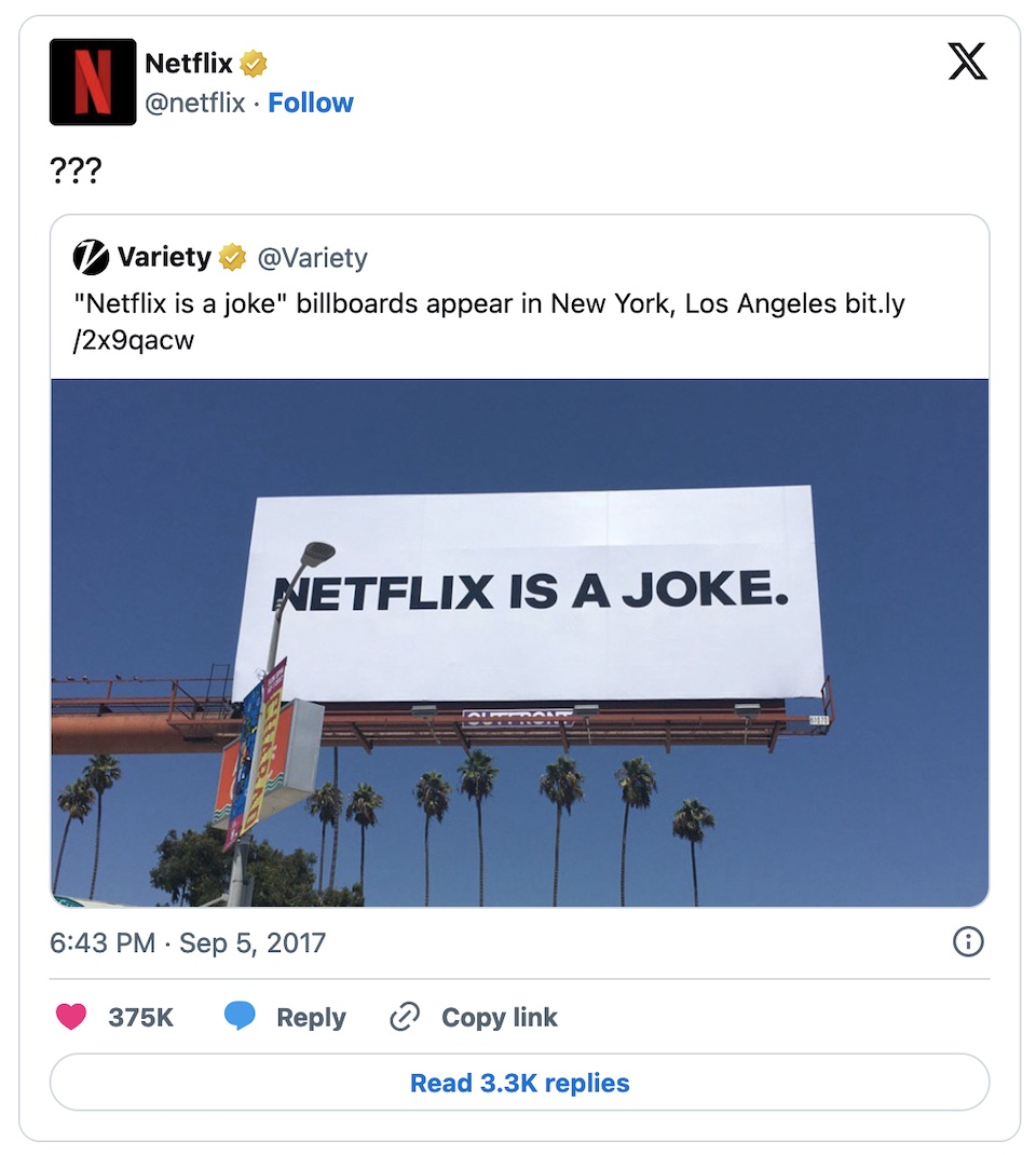 In 2017, the Netflix Twitter account featured a post with a photo of a billboard that reads "Netflix is a Joke", as the company reveals a tongue-in-cheek campaign meme using a phrase based on social media commentary as a promotional title for its comedy content.
